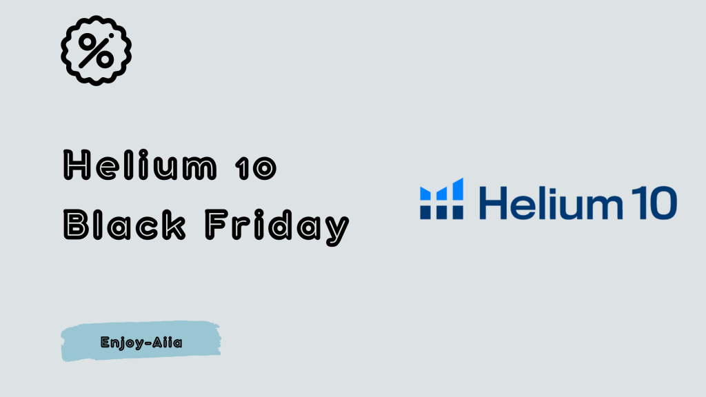 Helium 10 Black Friday - Enjoy-Aiia