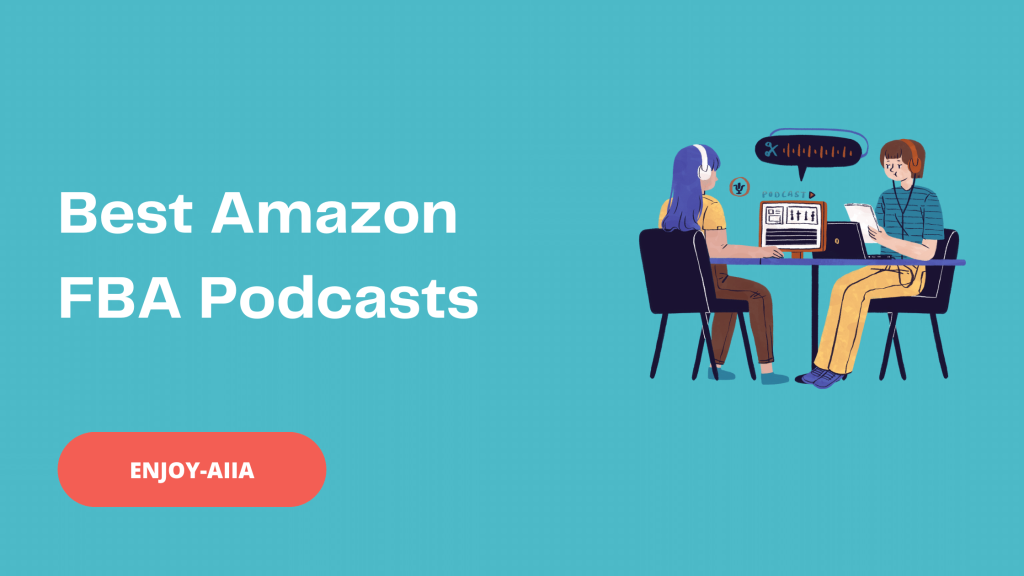 Best Amazon FBA Podcasts - Enjoy-Aiia