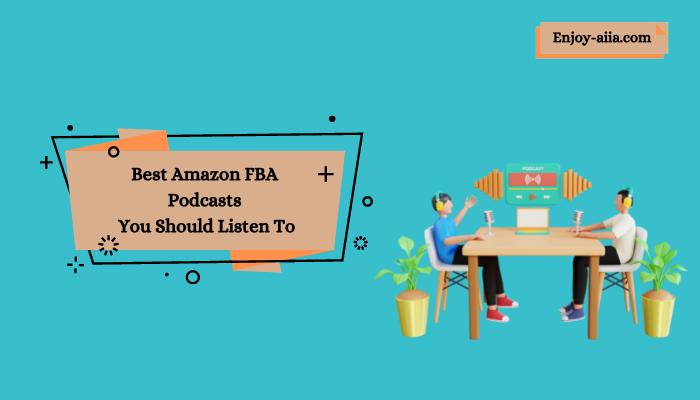 Best Amazon FBA Podcasts You Should Listen To