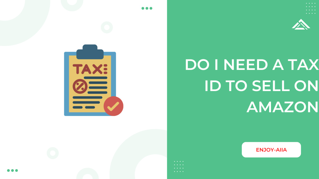 Do I Need A Tax ID To Sell On Amazon - Enjoy-Aiia