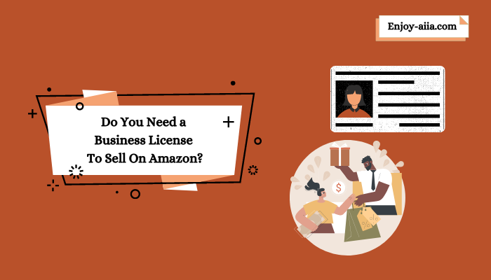 Do You Need a Business License To Sell On Amazon