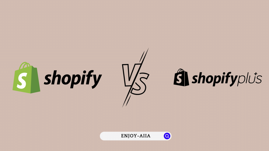 Shopify vs Shopify Plus - Enjoy-Aiia