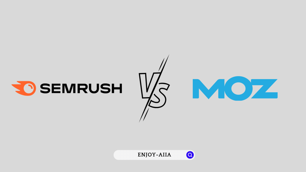Semrush vs Moz - Enjoy-Aiia